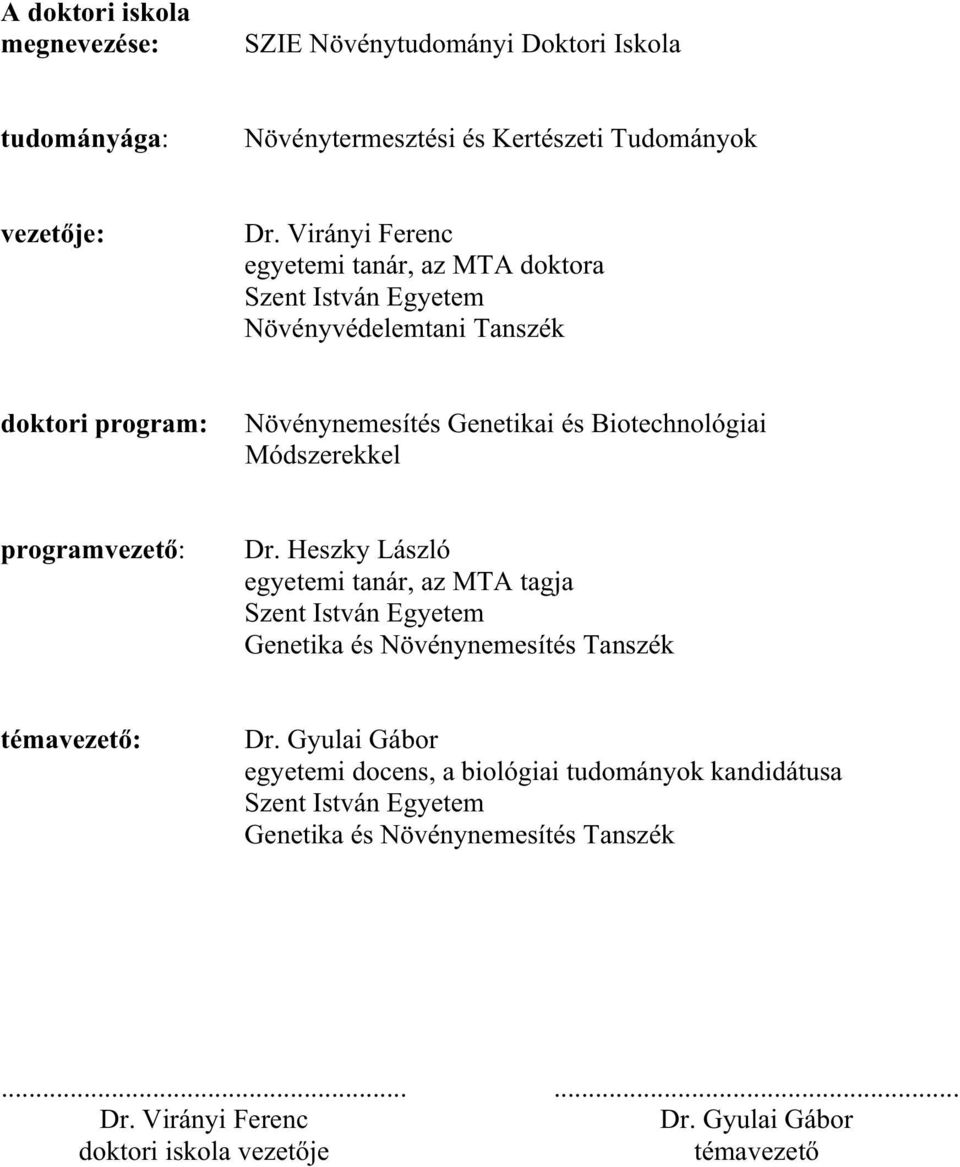 Módszerekkel programvezet : Dr. Heszky László egyetemi tanár, az MTA tagja Szent István Egyetem Genetika és Növénynemesítés Tanszék témavezet : Dr.