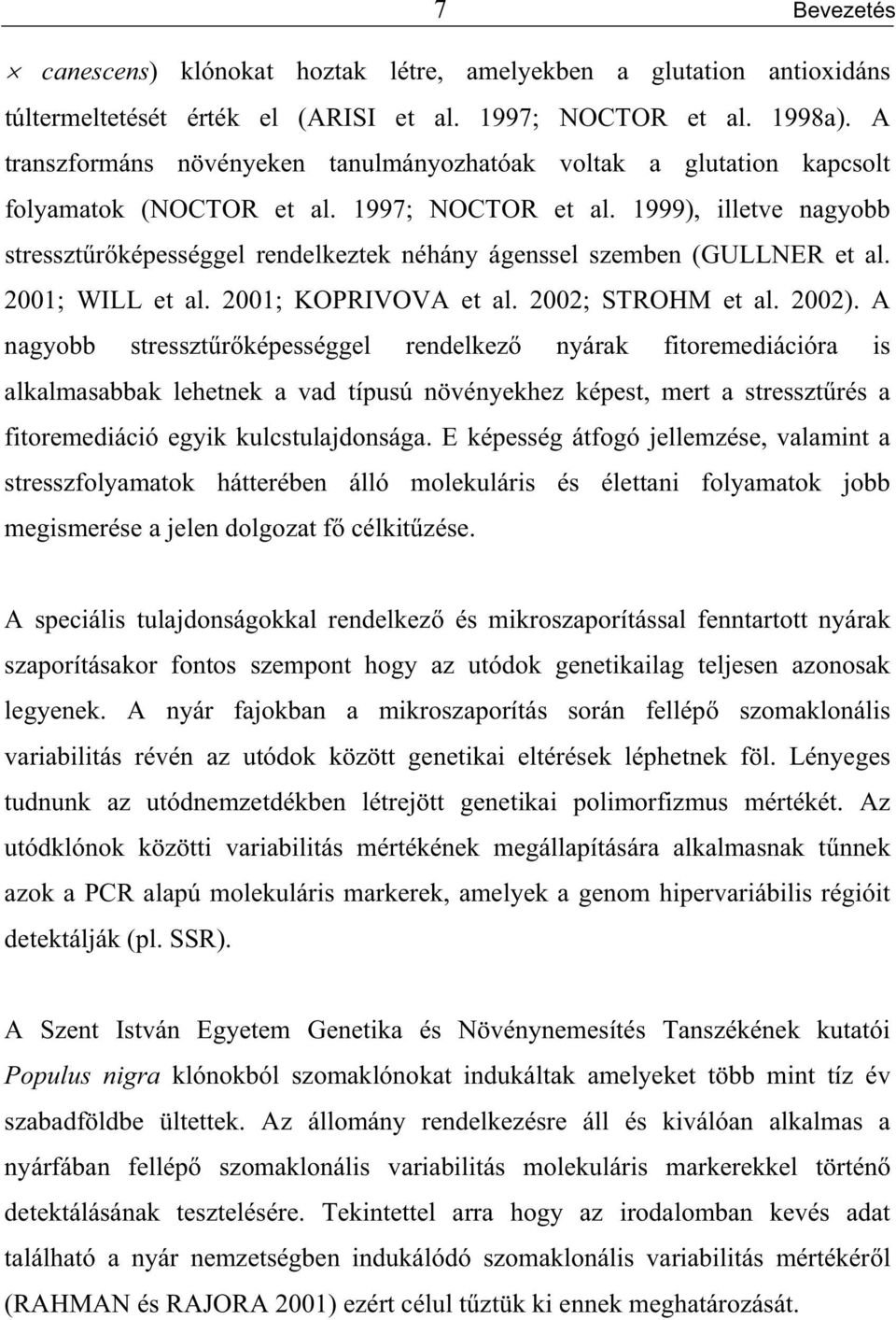 1999), illetve nagyobb stresszt r képességgel rendelkeztek néhány ágenssel szemben (GULLNER et al. 2001; WILL et al. 2001; KOPRIVOVA et al. 2002; STROHM et al. 2002).