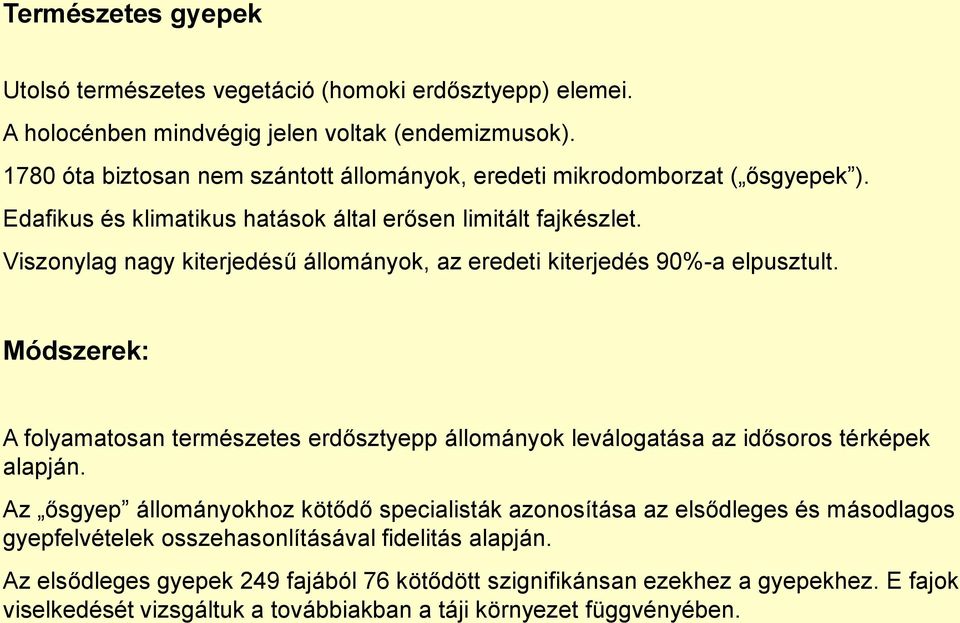 Viszonylag nagy kiterjedésű állományok, az eredeti kiterjedés 90%-a elpusztult. Módszerek: A folyamatosan természetes erdősztyepp állományok leválogatása az idősoros térképek alapján.