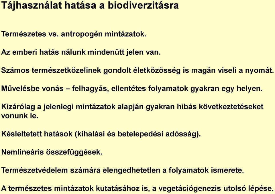 Kizárólag a jelenlegi mintázatok alapján gyakran hibás következtetéseket vonunk le. Késleltetett hatások (kihalási és betelepedési adósság).