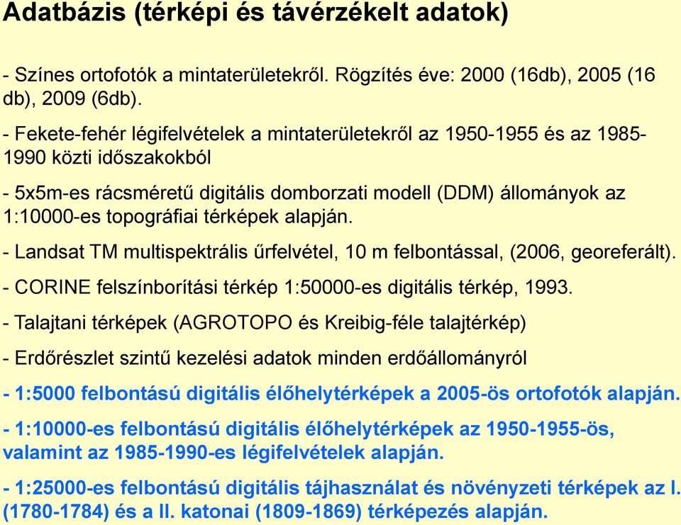 alapján. - Landsat TM multispektrális űrfelvétel, 10 m felbontással, (2006, georeferált). - CORINE felszínborítási térkép 1:50000-es digitális térkép, 1993.