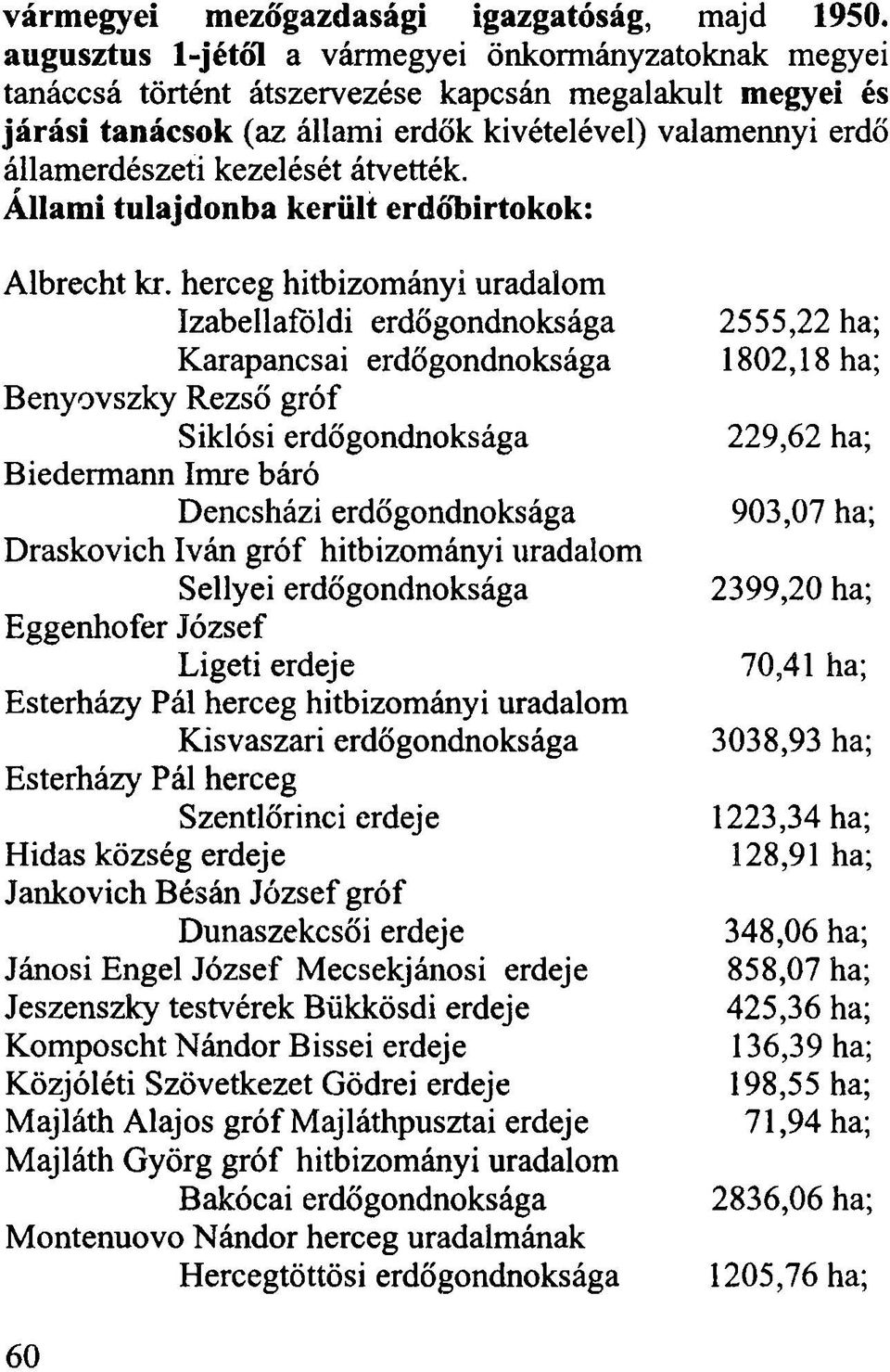 kezelését átvették. Állami tulajdonba került erdőbirtokok: Albrecht kr.