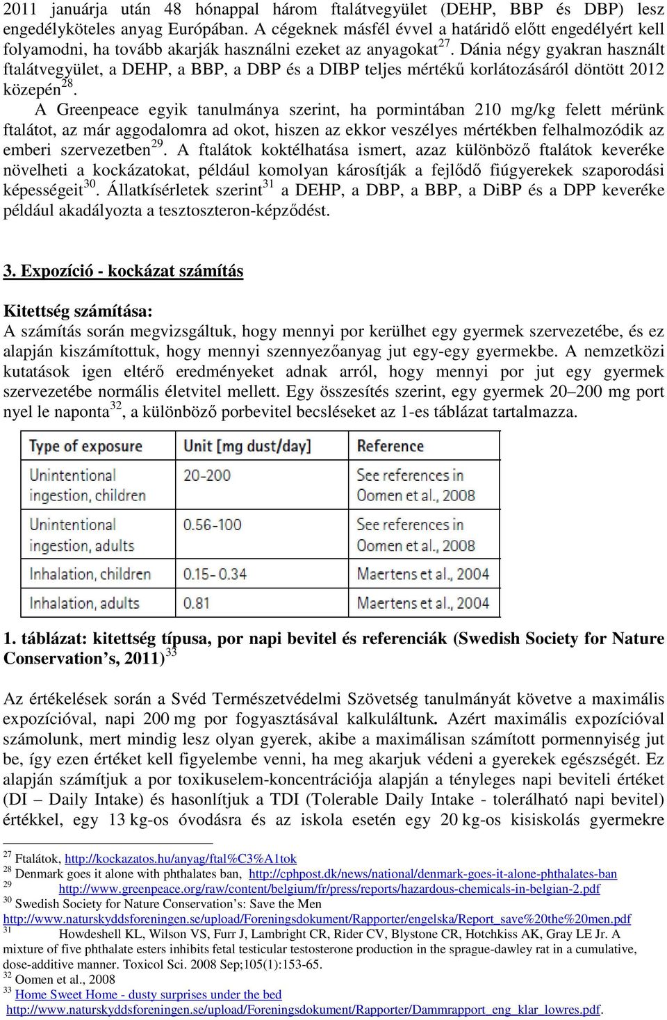 Dánia négy gyakran használt ftalátvegyület, a DEHP, a BBP, a DBP és a DIBP teljes mértékű korlátozásáról döntött 2012 közepén 28.