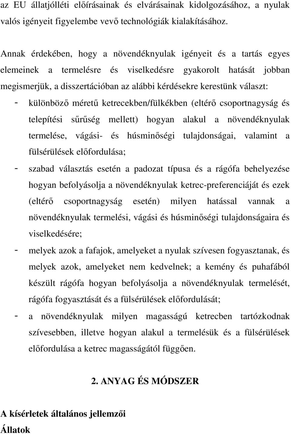 választ: - különbözı mérető ketrecekben/fülkékben (eltérı csoportnagyság és telepítési sőrőség mellett) hogyan alakul a növendéknyulak termelése, vágási- és húsminıségi tulajdonságai, valamint a