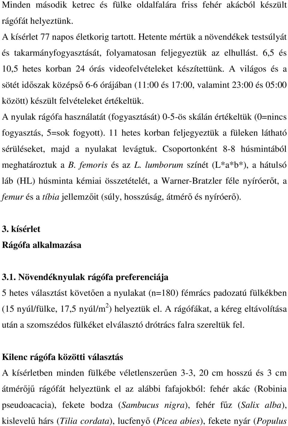 A világos és a sötét idıszak középsı 6-6 órájában (11:00 és 17:00, valamint 23:00 és 05:00 között) készült felvételeket értékeltük.