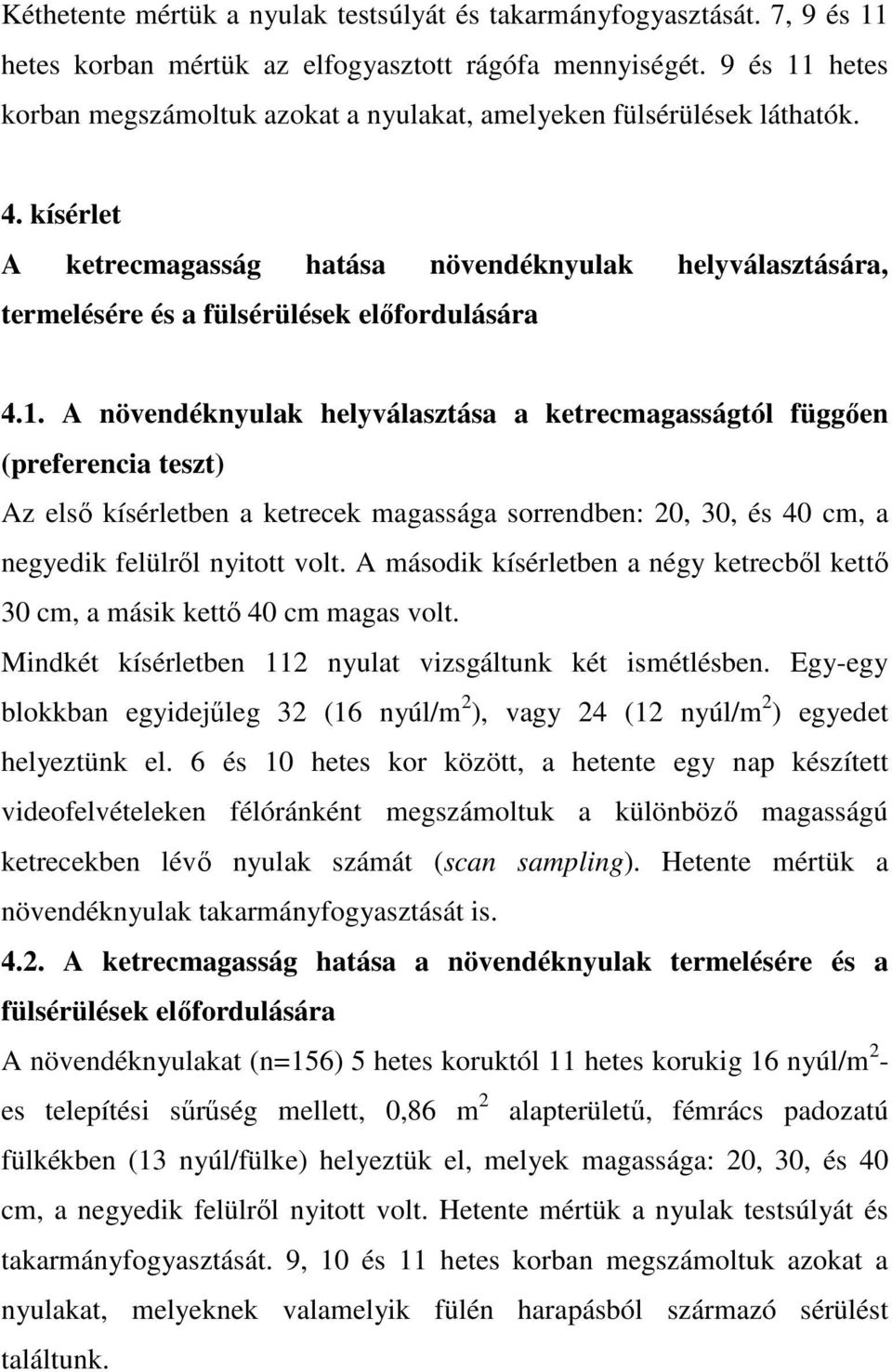 kísérlet A ketrecmagasság hatása növendéknyulak helyválasztására, termelésére és a fülsérülések elıfordulására 4.1.