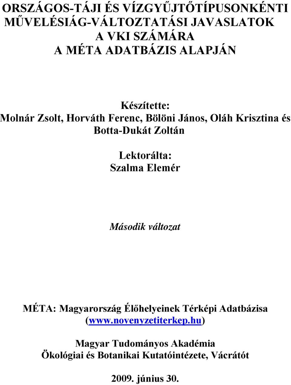 Lektorálta: Szalma Elemér Második változat MÉTA: Magyarország Élőhelyeinek Térképi Adatbázisa (www.