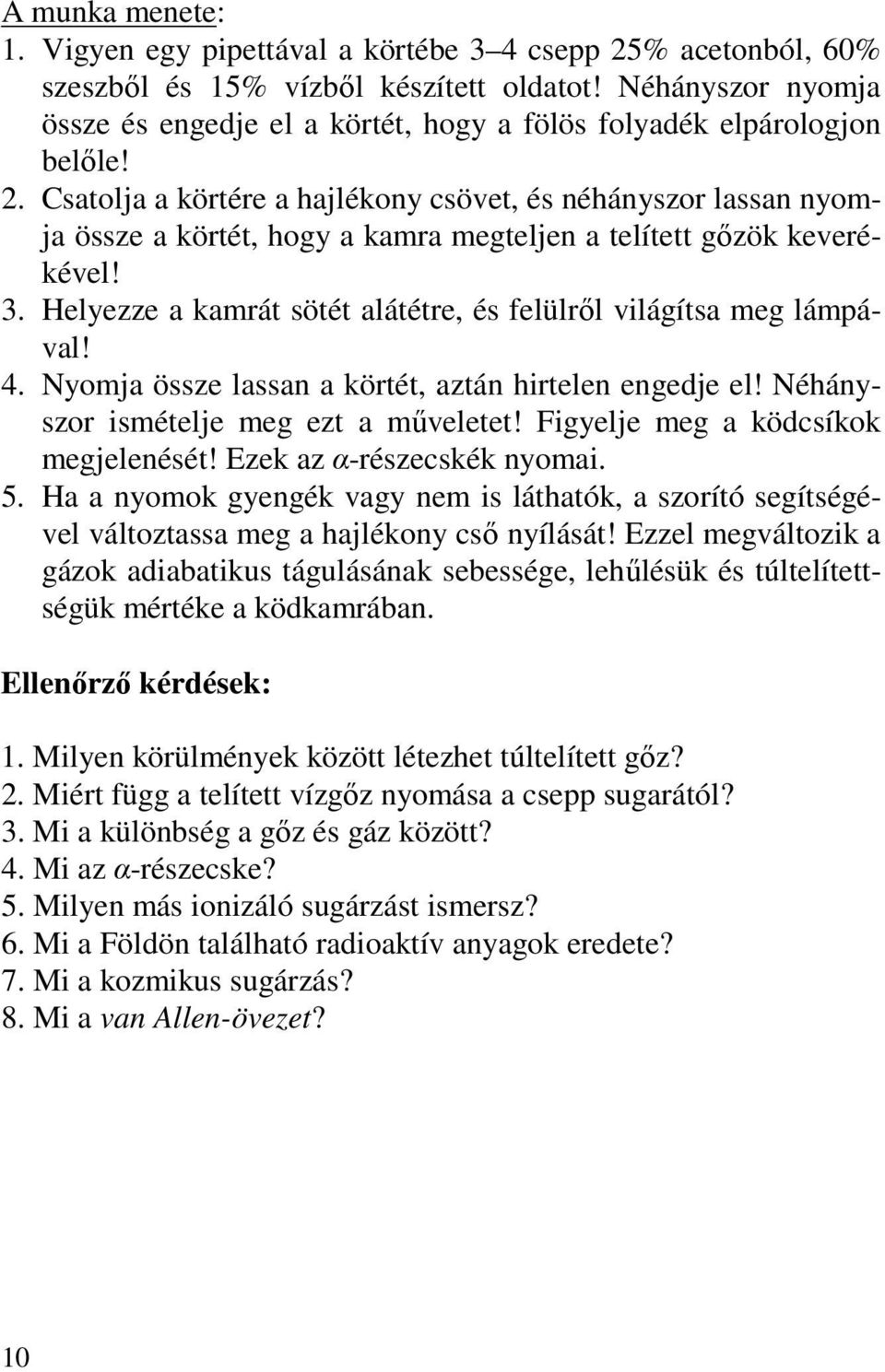 Csatolja a körtére a hajlékony csövet, és néhányszor lassan nyomja össze a körtét, hogy a kamra megteljen a telített gızök keverékével! 3.