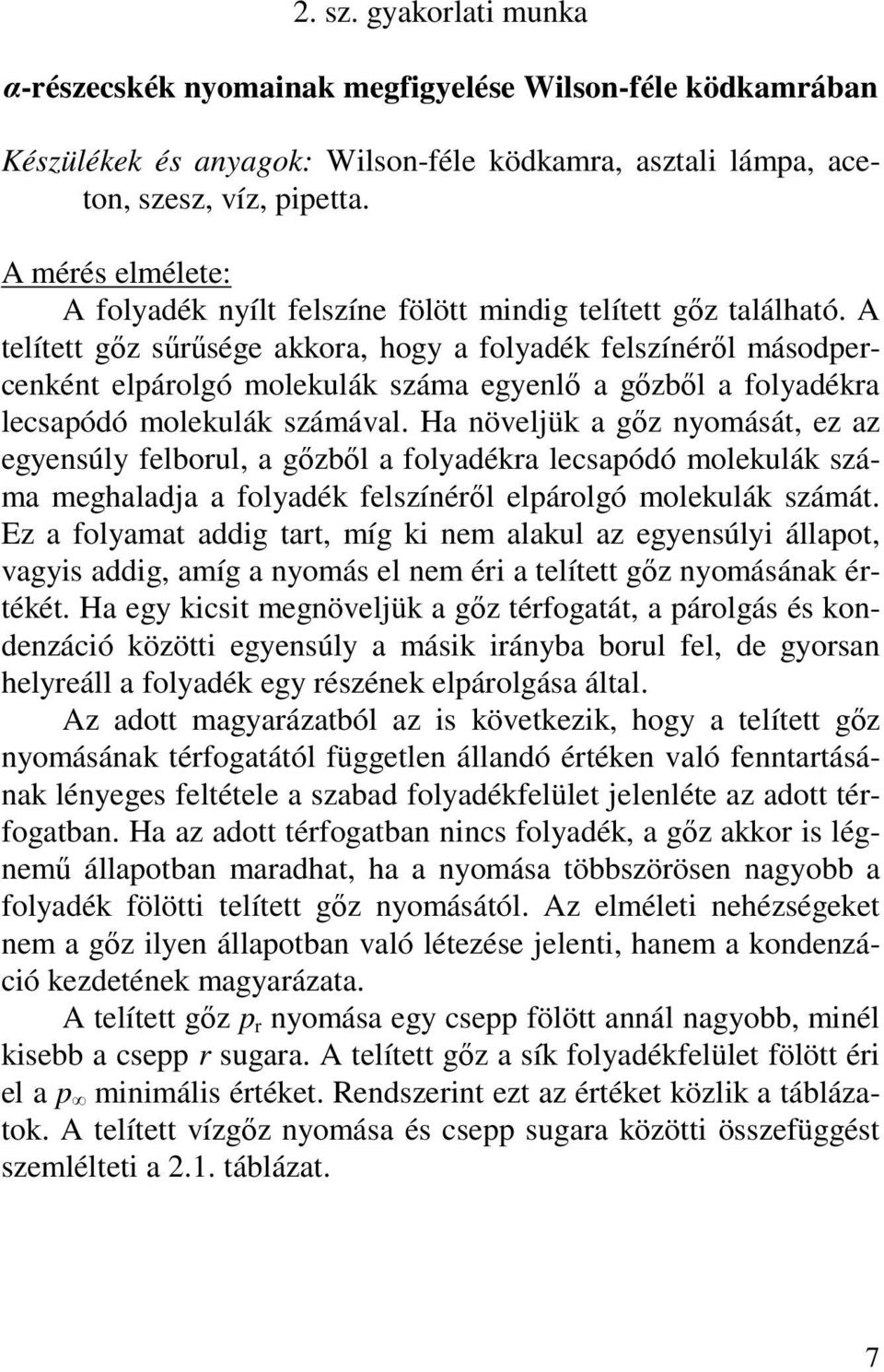 A telített gız sőrősége akkora, hogy a folyadék felszínérıl másodpercenként elpárolgó molekulák száma egyenlı a gızbıl a folyadékra lecsapódó molekulák számával.