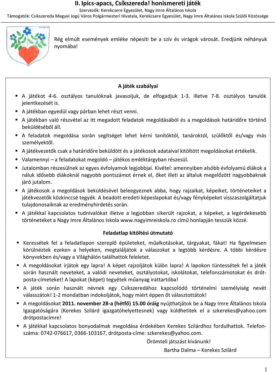 Közössége Rég elmúlt események emléke népesíti be a szív és virágok városát. Eredjünk néhányuk nyomába! A játék szabályai A játékot 4-6. osztályos tanulóknak javasoljuk, de elfogadjuk 1-3.