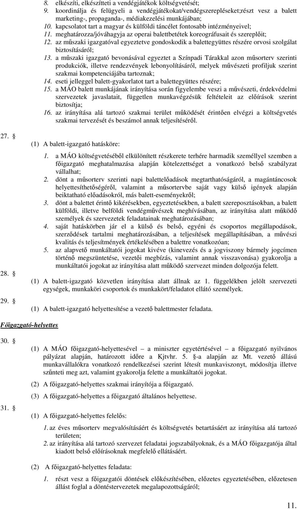 az műszaki igazgatóval egyeztetve gondoskodik a balettegyüttes részére orvosi szolgálat biztosításáról; 13.