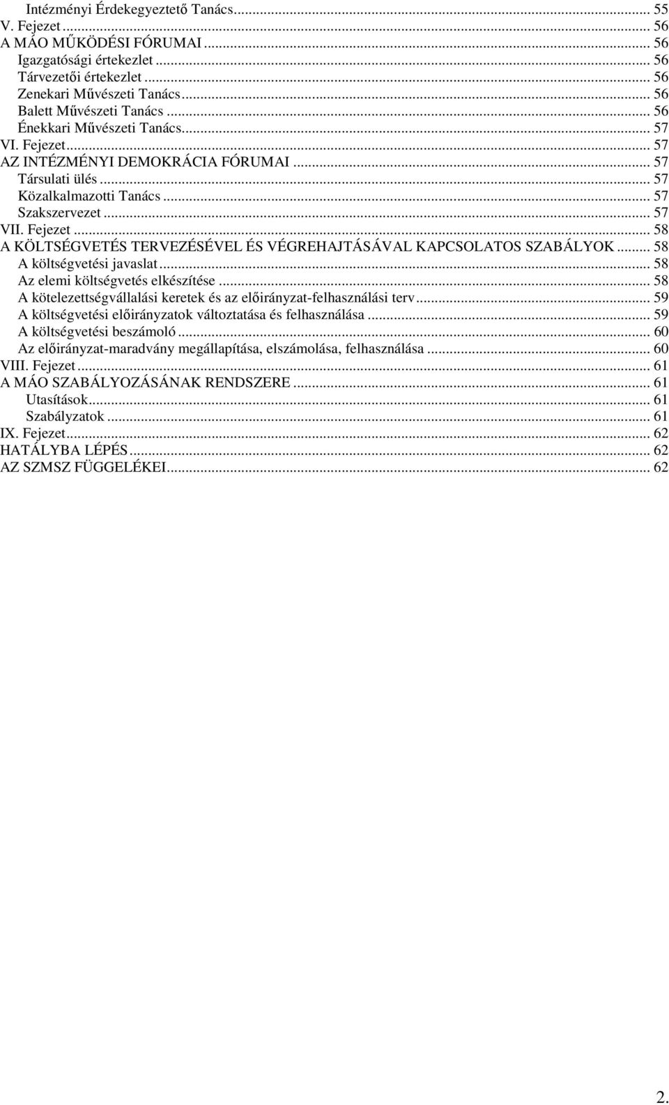 .. 58 A költségvetési javaslat... 58 Az elemi költségvetés elkészítése... 58 A kötelezettségvállalási keretek és az előirányzat-felhasználási terv.
