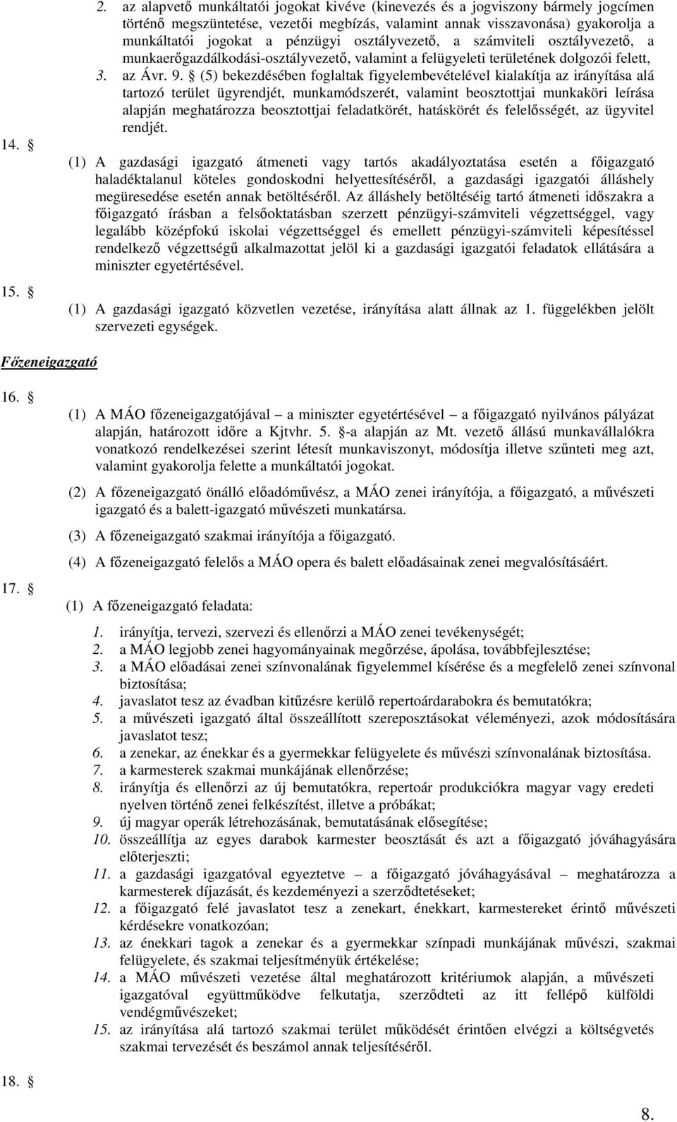 osztályvezető, a számviteli osztályvezető, a munkaerőgazdálkodási-osztályvezető, valamint a felügyeleti területének dolgozói felett, 3. az Ávr. 9.