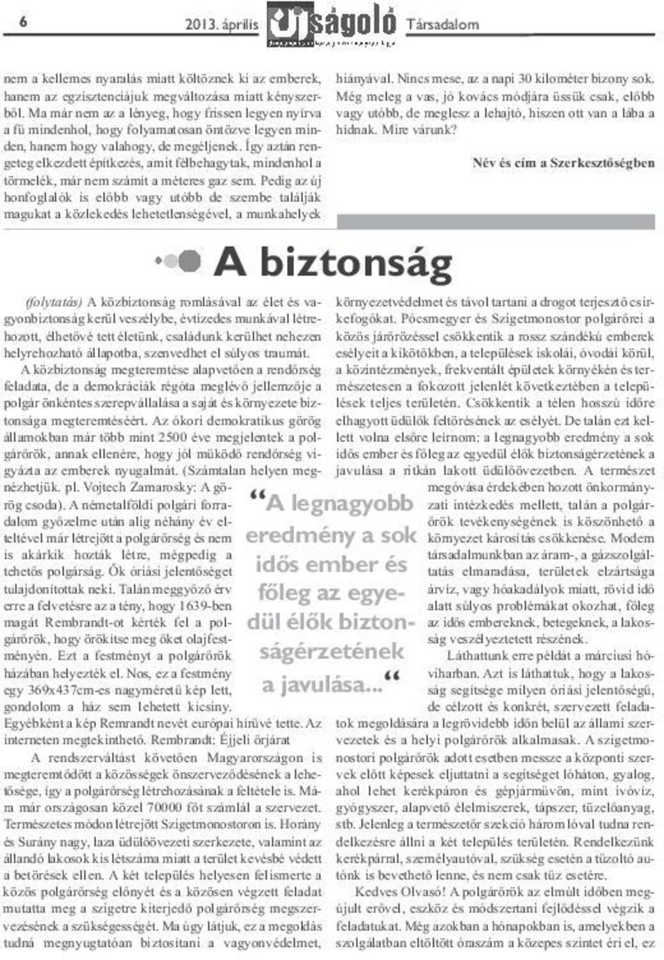 Így aztán rengeteg elkezdett építkezés, amit félbehagytak, mindenhol a törmelék, már nem számít a méteres gaz sem.