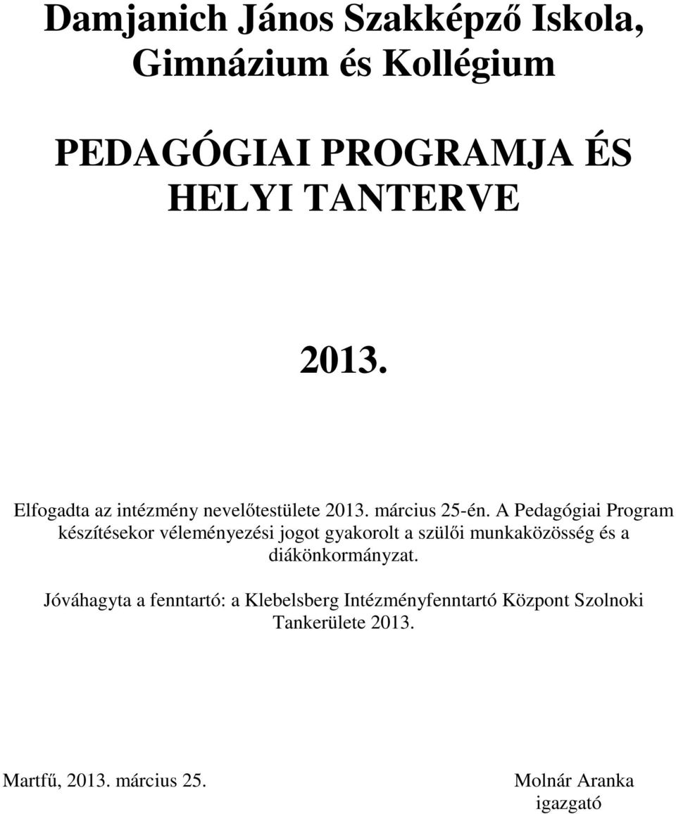 A Pedagógiai Program készítésekor véleményezési jogot gyakorolt a szülői munkaközösség és a