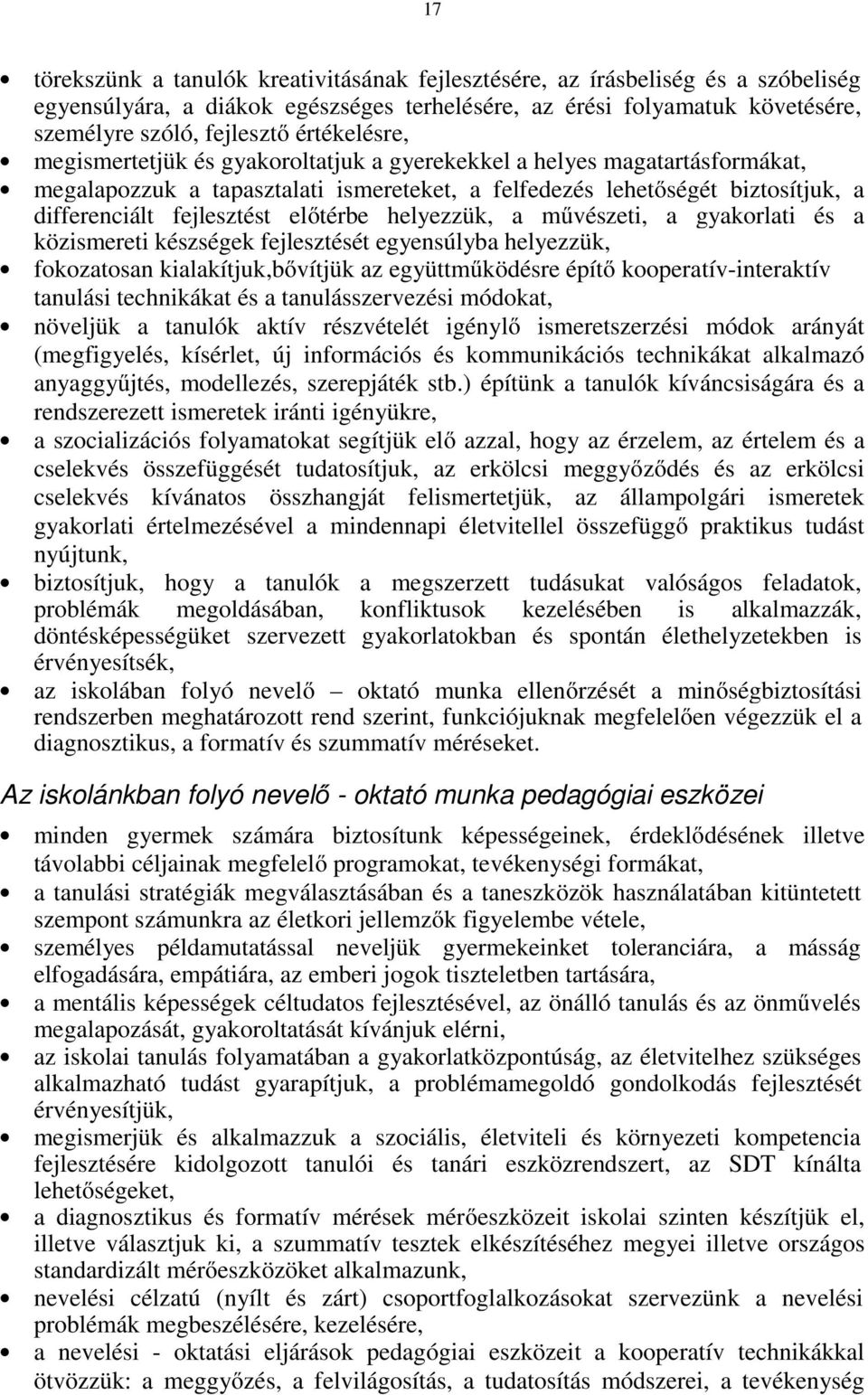 előtérbe helyezzük, a művészeti, a gyakorlati és a közismereti készségek fejlesztését egyensúlyba helyezzük, fokozatosan kialakítjuk,bővítjük az együttműködésre építő kooperatív-interaktív tanulási