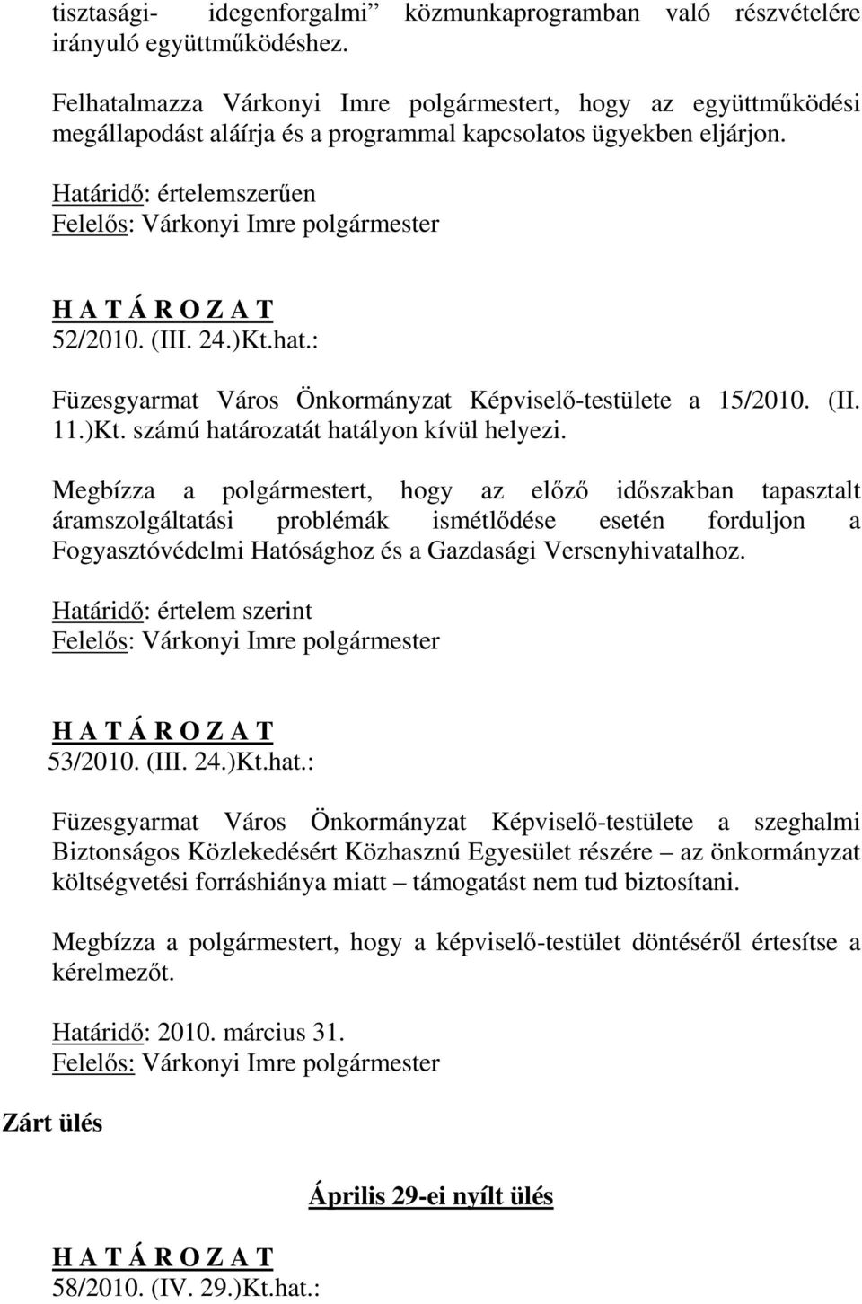 (II. 11.)Kt. számú határozatát hatályon kívül helyezi.