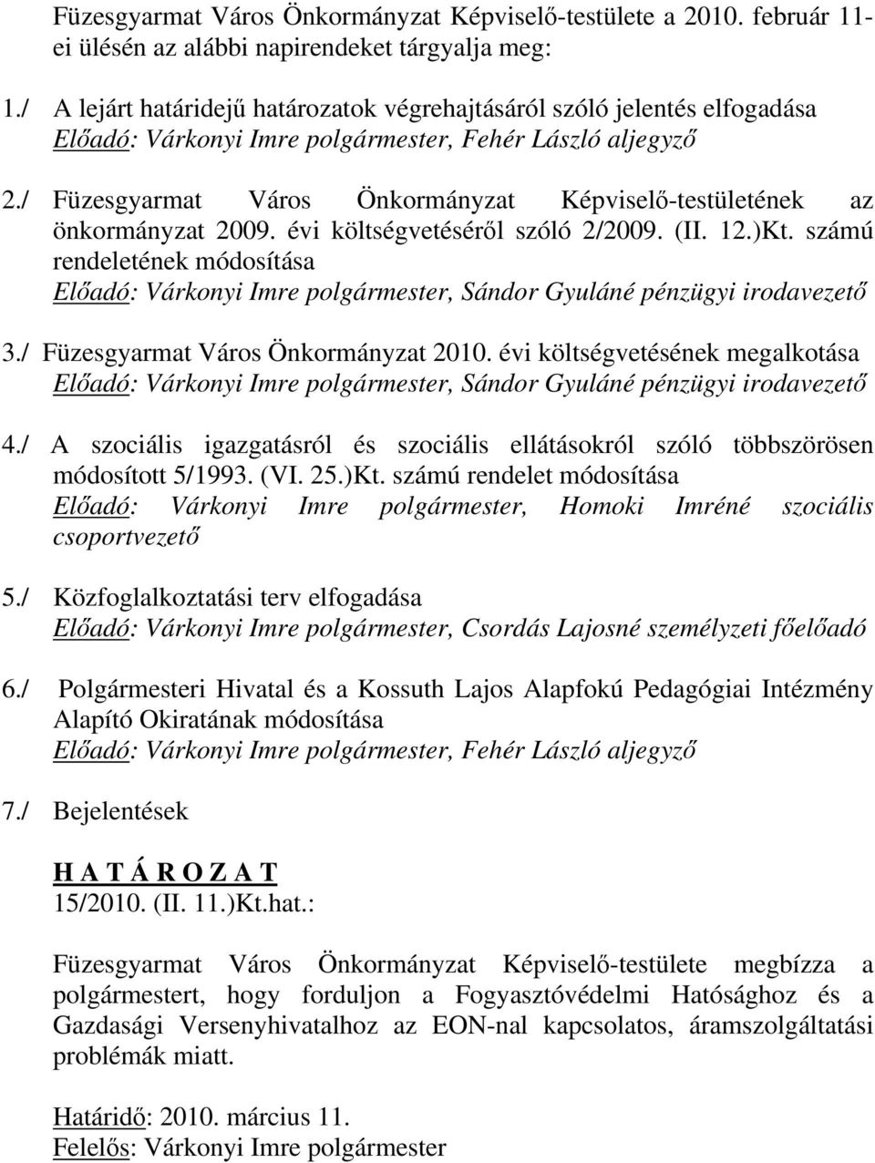 / Füzesgyarmat Város Önkormányzat Képviselő-testületének az önkormányzat 2009. évi költségvetéséről szóló 2/2009. (II. 12.)Kt.