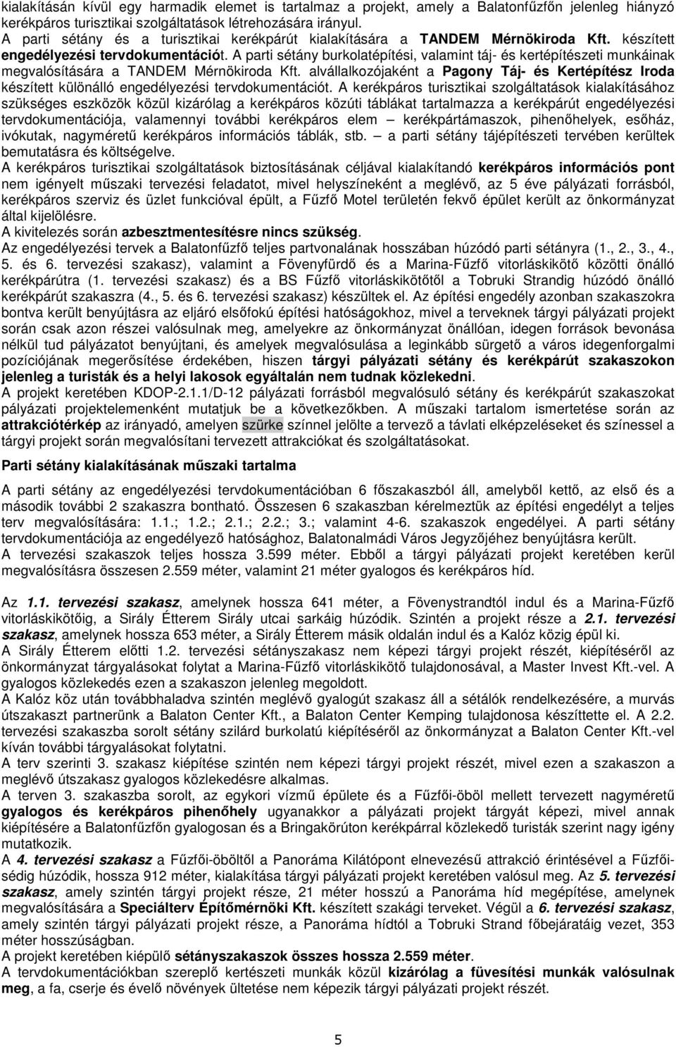 A parti sétány burkolatépítési, valamint táj- és kertépítészeti munkáinak megvalósítására a TANDEM Mérnökiroda Kft.