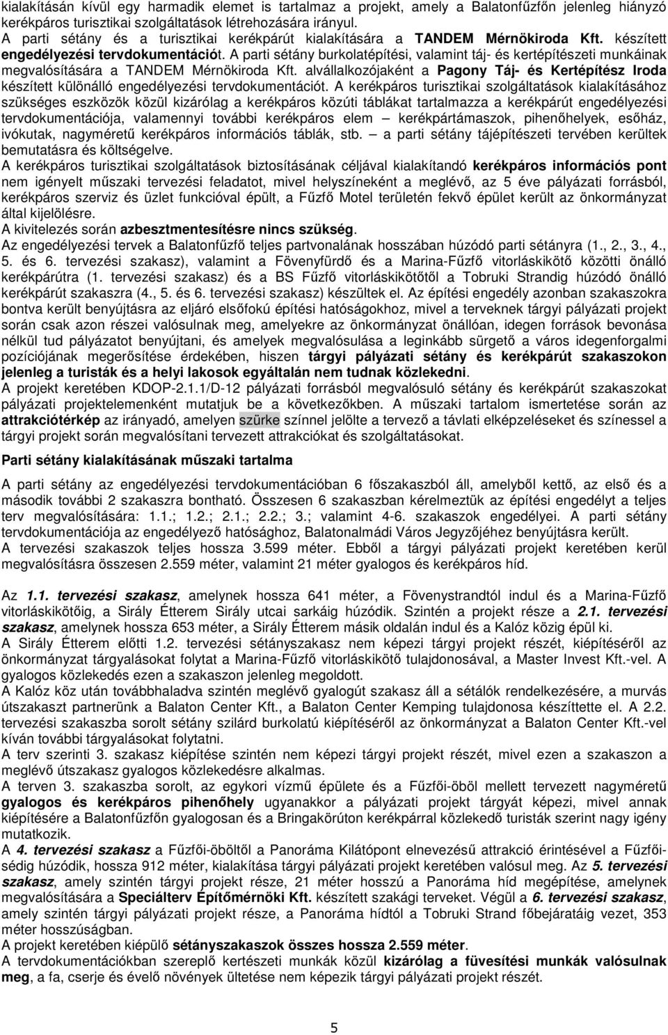 A parti sétány burkolatépítési, valamint táj- és kertépítészeti munkáinak megvalósítására a TANDEM Mérnökiroda Kft.