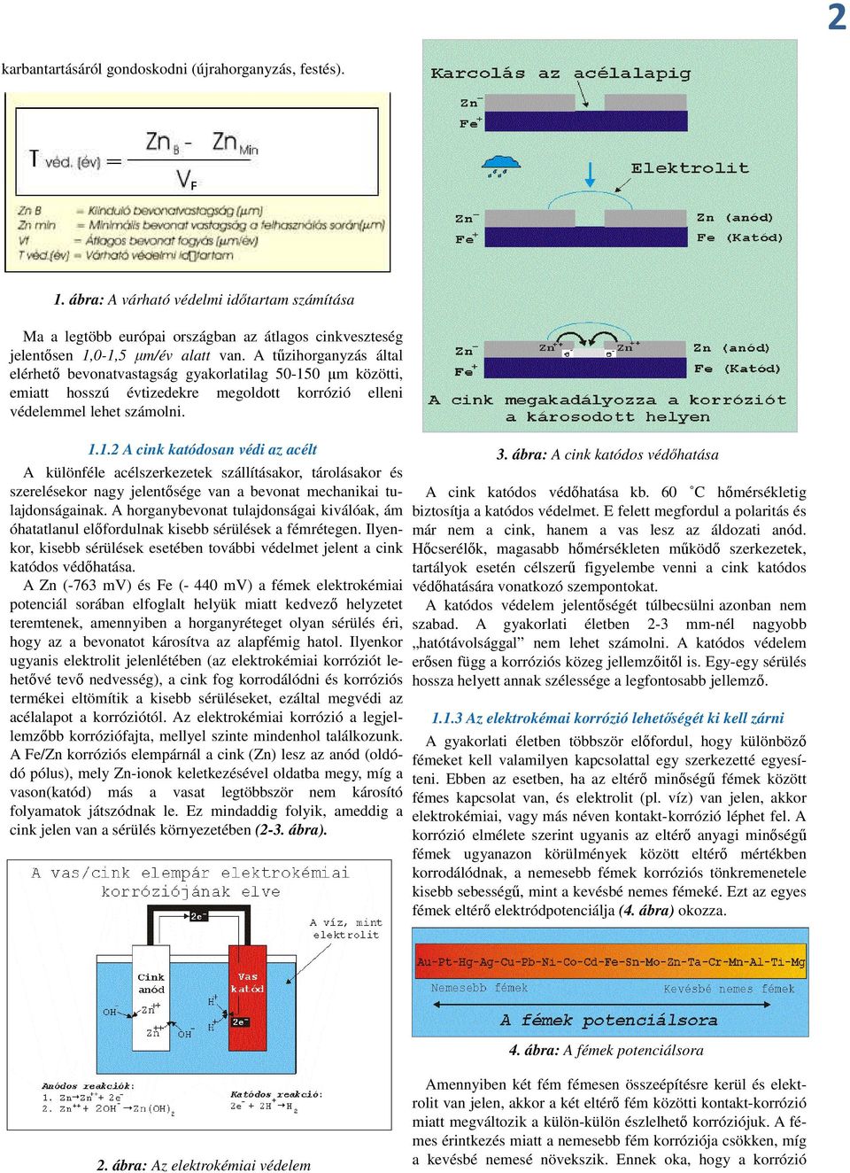 0 µm közötti, emiatt hosszú évtizedekre megoldott korrózió elleni védelemmel lehet számolni. 1.