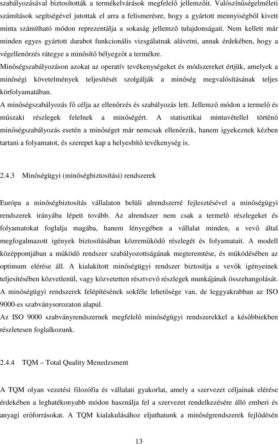 Nem kellett már minden egyes gyártott darabot funkcionális vizsgálatnak alávetni, annak érdekében, hogy a végellenırzés rátegye a minısítı bélyegzıt a termékre.