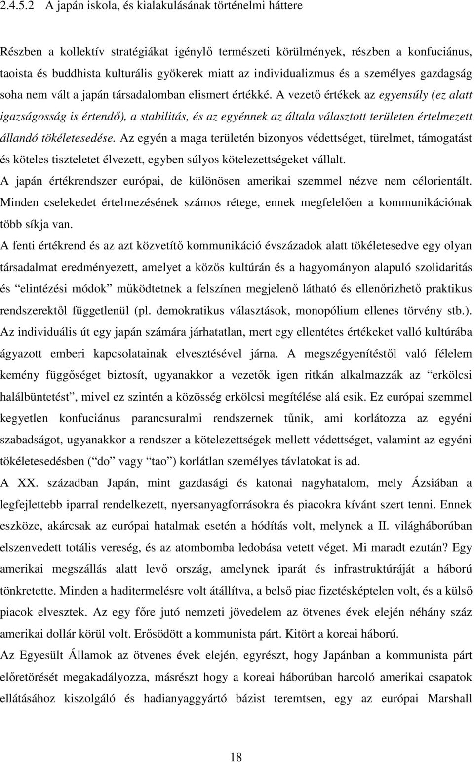 individualizmus és a személyes gazdagság soha nem vált a japán társadalomban elismert értékké.