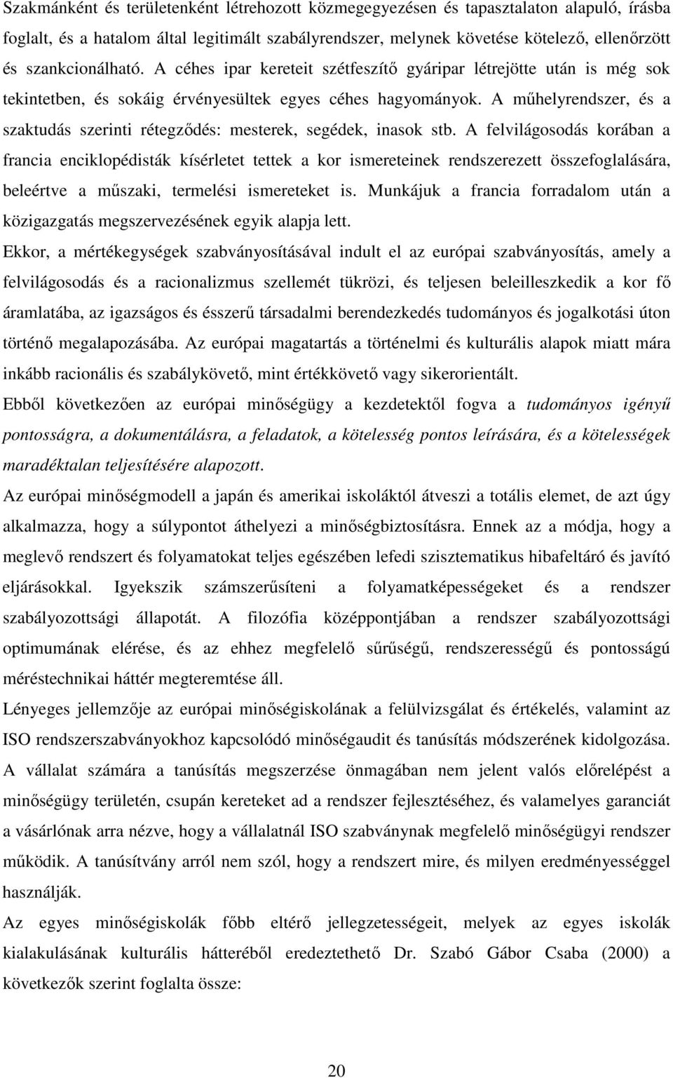 A mőhelyrendszer, és a szaktudás szerinti rétegzıdés: mesterek, segédek, inasok stb.