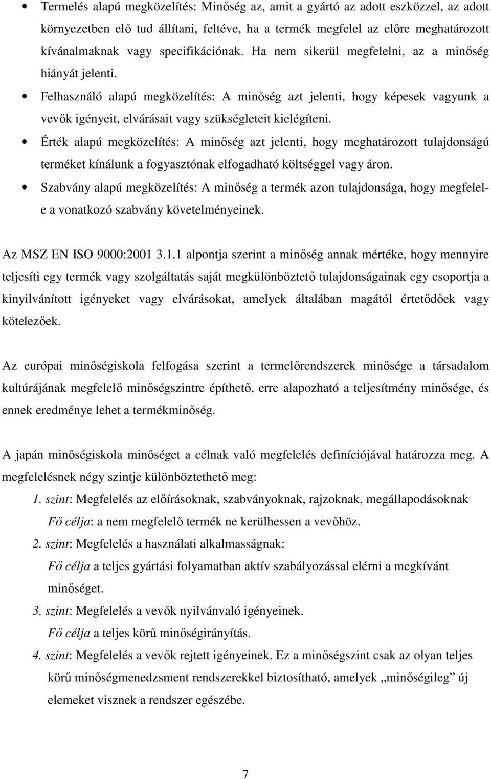 Felhasználó alapú megközelítés: A minıség azt jelenti, hogy képesek vagyunk a vevık igényeit, elvárásait vagy szükségleteit kielégíteni.