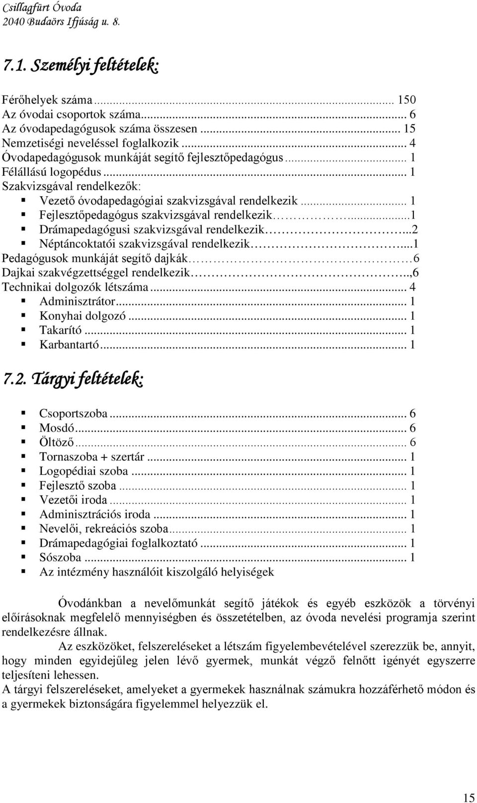 .. 1 Fejlesztőpedagógus szakvizsgával rendelkezik...1 Drámapedagógusi szakvizsgával rendelkezik...2 Néptáncoktatói szakvizsgával rendelkezik.