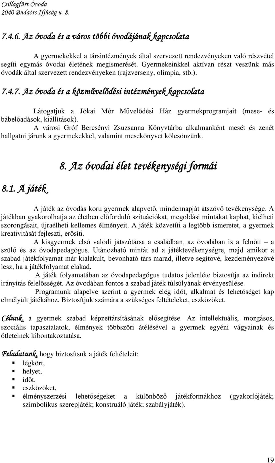 4.7. Az óvoda és a közművelődési intézmények kapcsolata Látogatjuk a Jókai Mór Művelődési Ház gyermekprogramjait (mese- és bábelőadások, kiállítások).