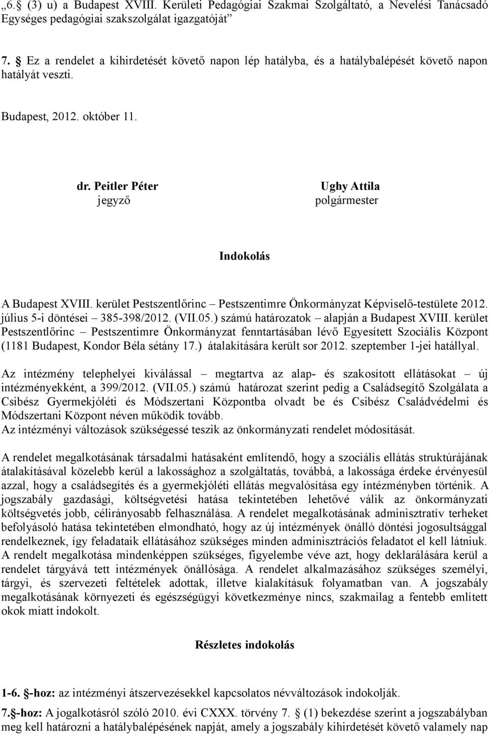 Peitler Péter jegyző Ughy Attila polgármester Indokolás A Budapest XVIII. kerület Pestszentlőrinc Pestszentimre Önkormányzat Képviselő-testülete 2012. július 5-i döntései 385-398/2012. (VII.05.