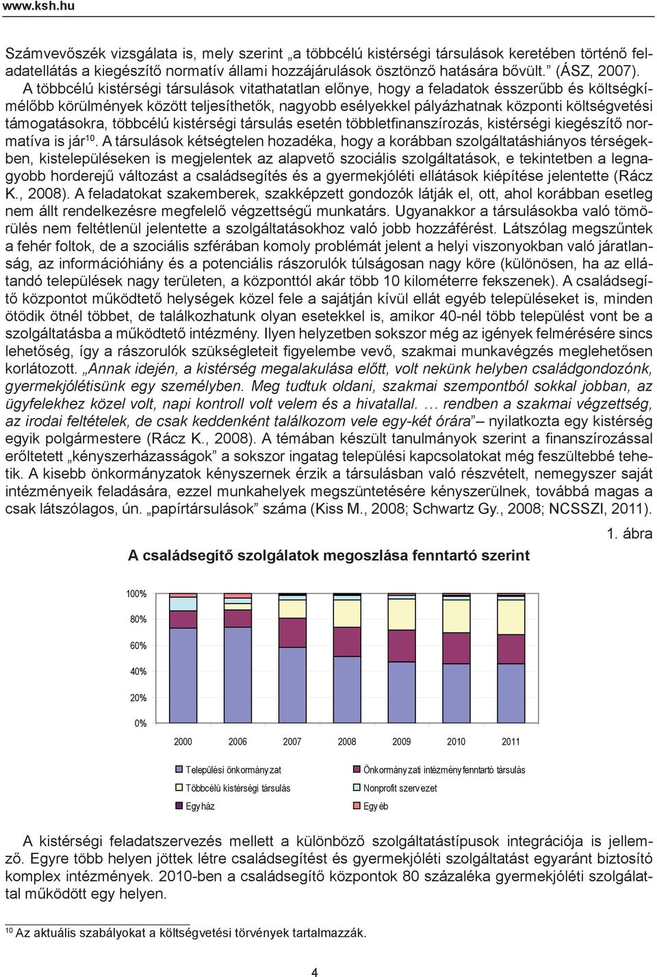 támogatásokra, többcélú kistérségi társulás esetén többletfinanszírozás, kistérségi kiegészítő normatíva is jár 10.