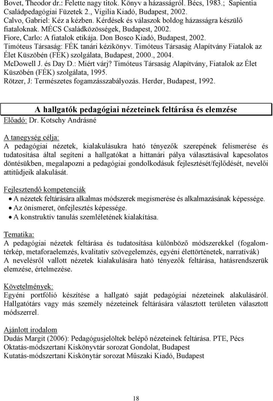 Timóteus Társaság: FÉK tanári kézikönyv. Timóteus Társaság Alapítvány Fiatalok az Élet Küszöbén (FÉK) szolgálata, Budapest, 2000., 2004. McDowell J. és Day D.: Miért várj?