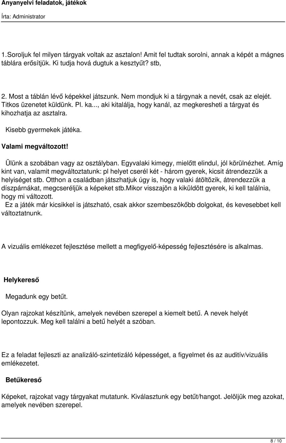 Valami megváltozott! Ülünk a szobában vagy az osztályban. Egyvalaki kimegy, mielőtt elindul, jól körülnézhet.