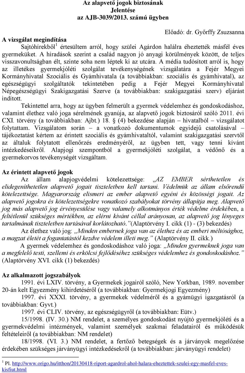 A híradások szerint a család nagyon jó anyagi körülmények között, de teljes visszavonultságban élt, szinte soha nem léptek ki az utcára.