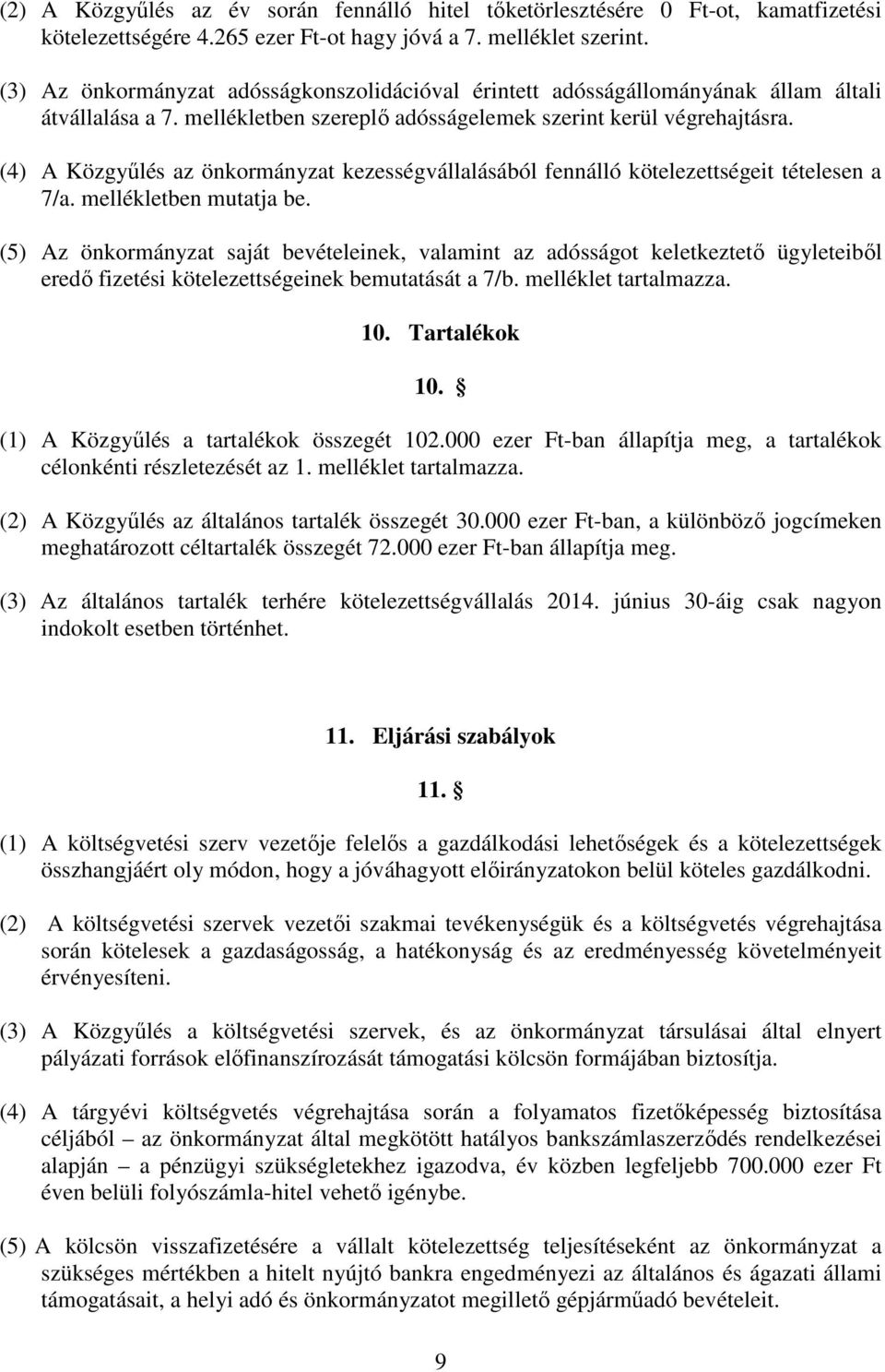 (4) A Közgyőlés az önkormányzat kezességvállalásából fennálló kötelezettségeit tételesen a 7/a. mellékletben mutatja be.