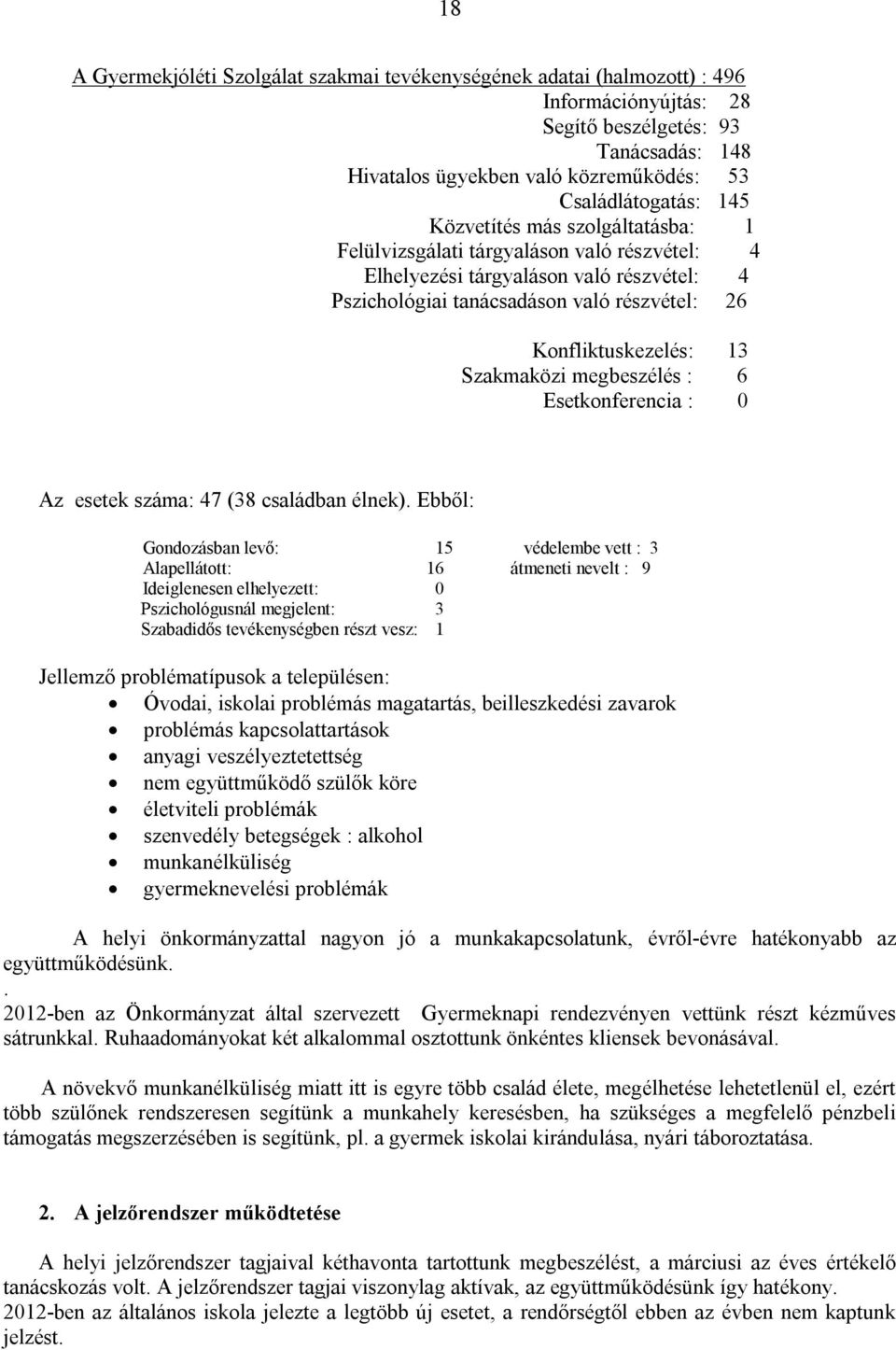 Szakmaközi megbeszélés : 6 Esetkonferencia : 0 Az esetek száma: 47 (38 családban élnek).