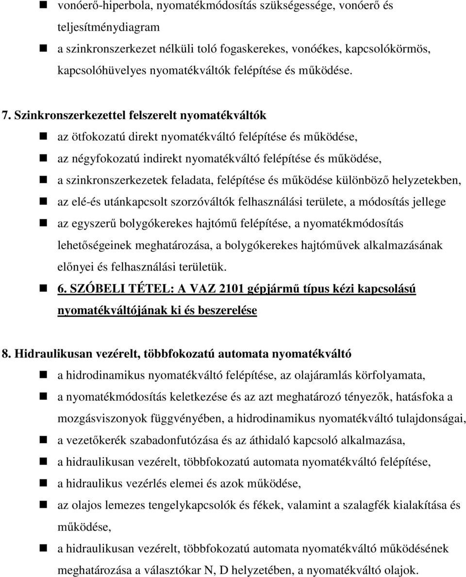 Szinkronszerkezettel felszerelt nyomatékváltók az ötfokozatú direkt nyomatékváltó felépítése és működése, az négyfokozatú indirekt nyomatékváltó felépítése és működése, a szinkronszerkezetek