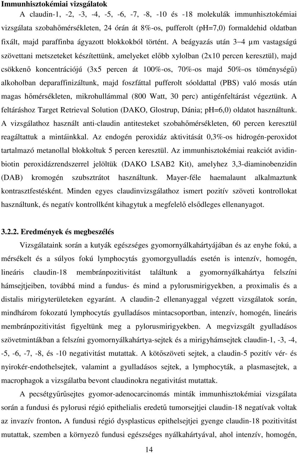 A beágyazás után 3 4 µm vastagságú szövettani metszeteket készítettünk, amelyeket előbb xylolban (2x10 percen keresztül), majd csökkenő koncentrációjú (3x5 percen át 100%-os, 70%-os majd 50%-os