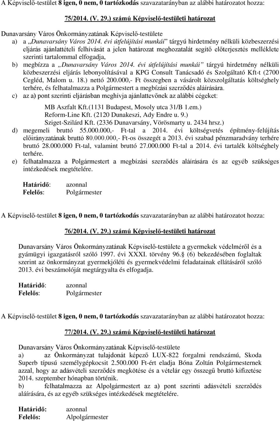 megbízza a Dunavarsány Város 2014. évi útfelújítási munkái tárgyú hirdetmény nélküli közbeszerzési eljárás lebonyolításával a KPG Consult Tanácsadó és Szolgáltató Kft-t (2700 Cegléd, Malom u. 18.