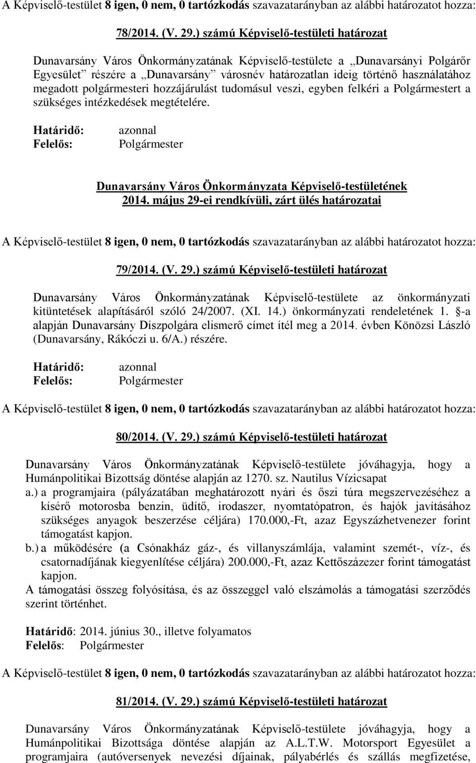 megadott polgármesteri hozzájárulást tudomásul veszi, egyben felkéri a t a szükséges intézkedések megtételére. Dunavarsány Város Önkormányzata Képviselő-testületének 2014.