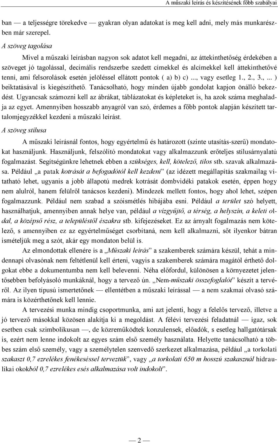 áttekinthetővé tenni, ami felsorolások esetén jelöléssel ellátott pontok ( a) b) c)..., vagy esetleg 1., 2., 3.,... ) beiktatásával is kiegészíthető.