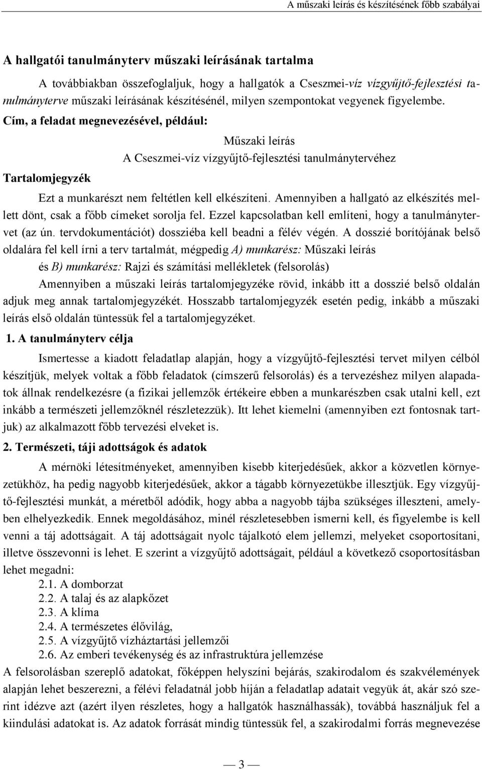 Cím, a feladat megnevezésével, például: Tartalomjegyzék Műszaki leírás A Cseszmei-víz vízgyűjtő-fejlesztési tanulmánytervéhez Ezt a munkarészt nem feltétlen kell elkészíteni.