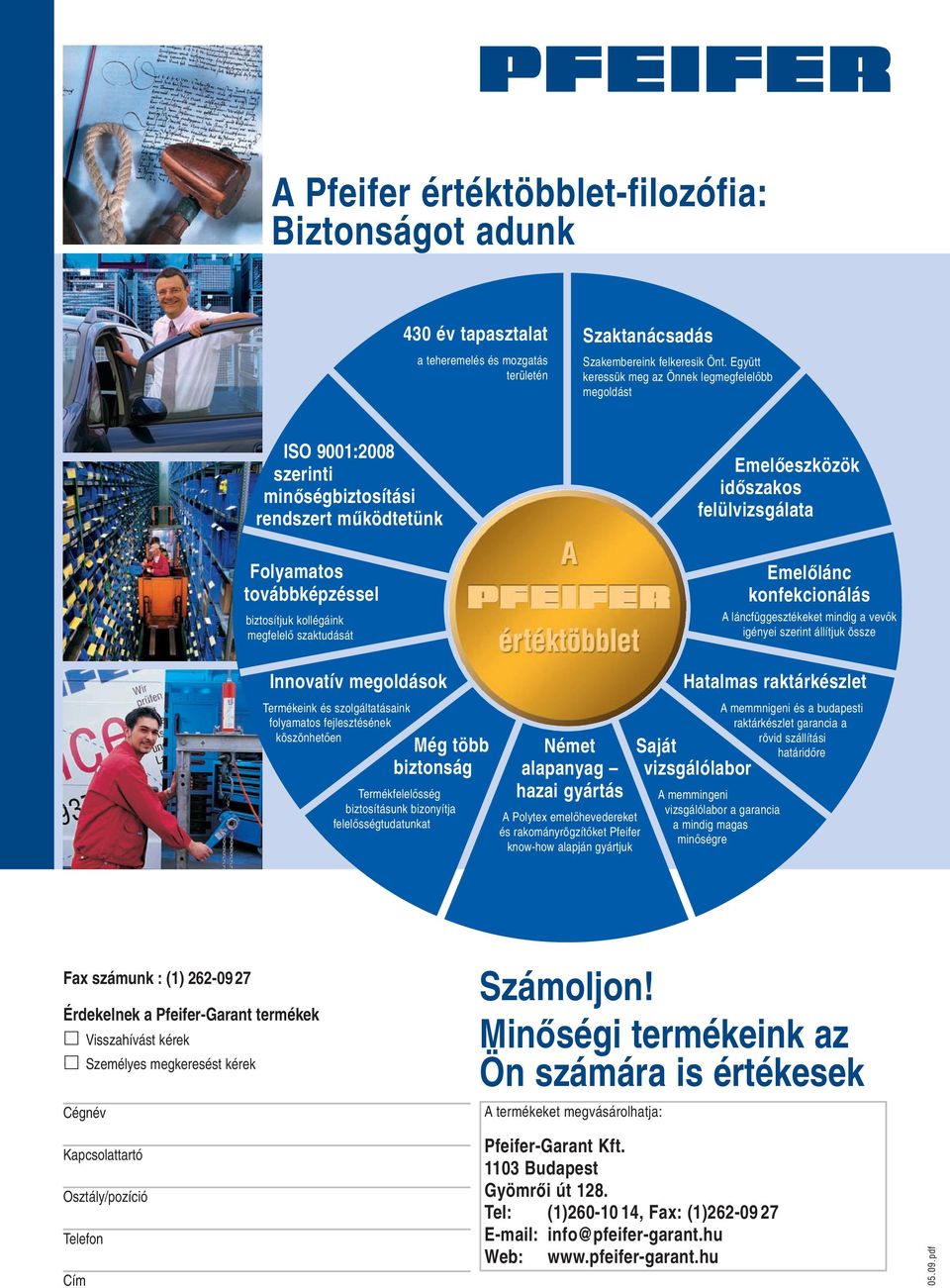 Emelőeszközök időszakos felülvizsgálata Emelőlánc konfekcionálás A láncfüggesztékeket mindig a vevők igényei szerint állítjuk össze Innovatív megoldások Termékeink és szolgáltatásaink folyamatos