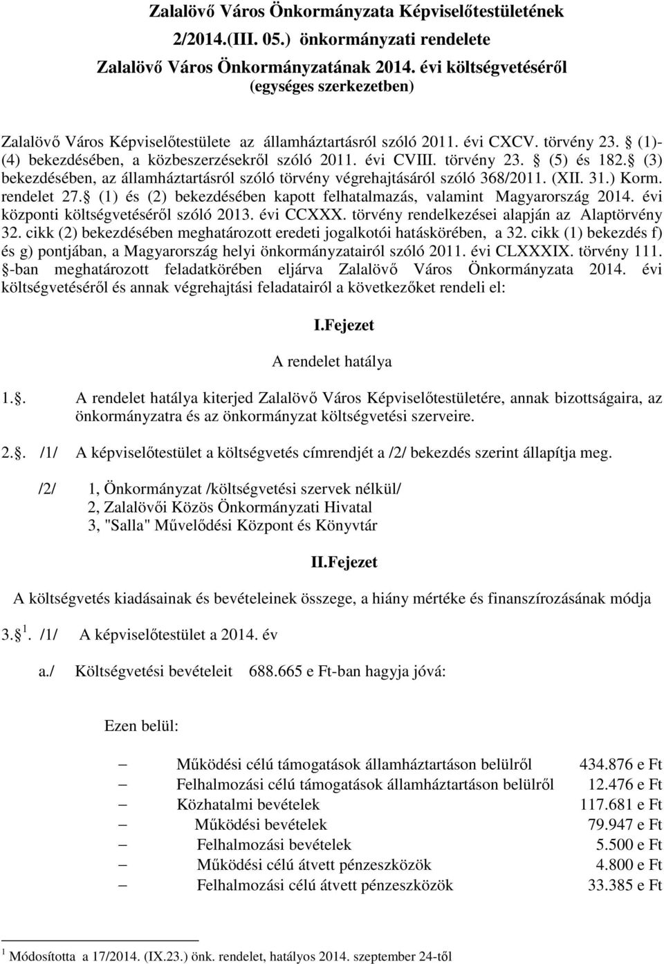 törvény 23. (5) és 182. (3) bekezdésében, az államháztartásról szóló törvény végrehajtásáról szóló 368/2011. (XII. 31.) Korm. rendelet 27.