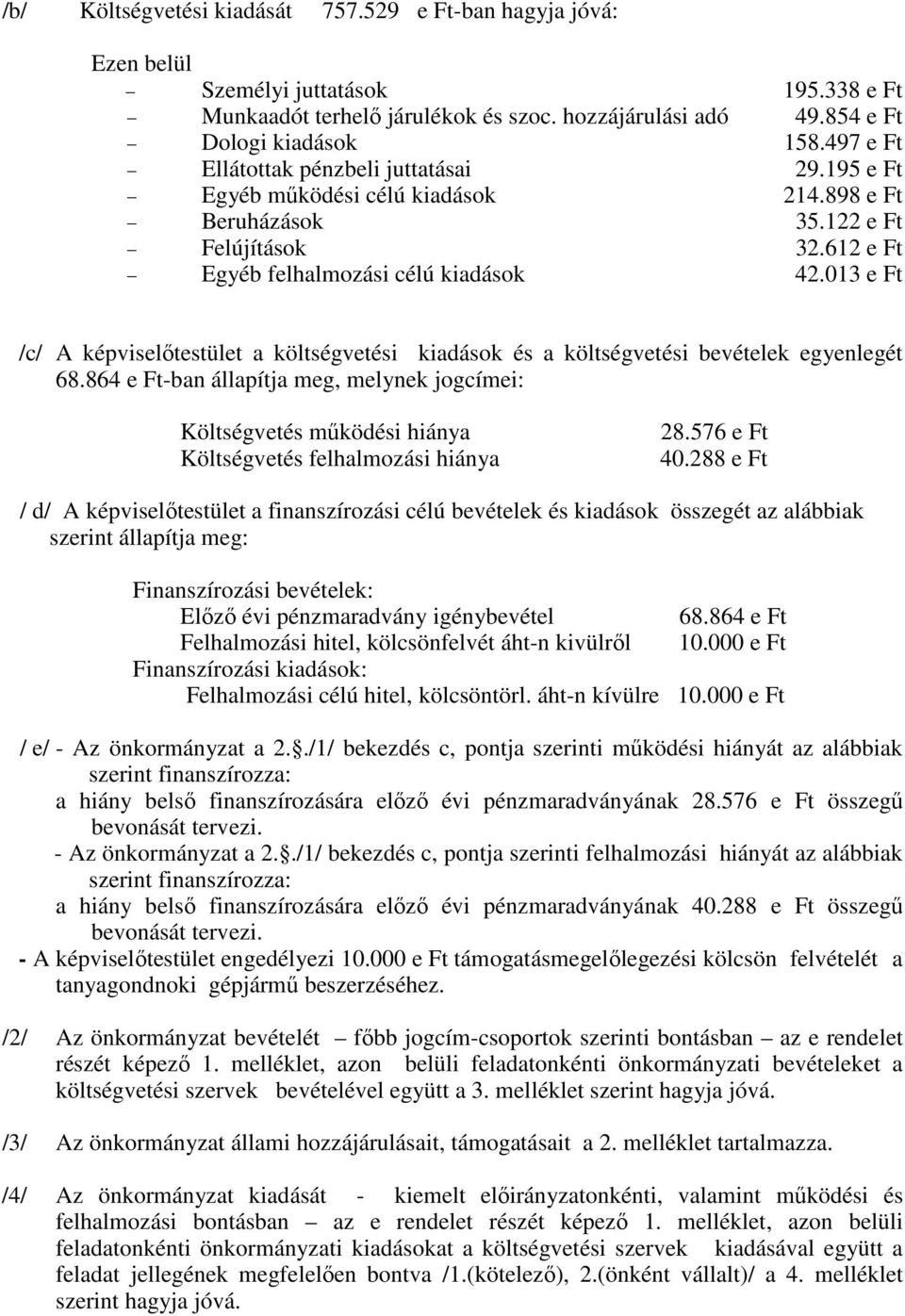 013 e Ft /c/ A képviselőtestület a költségvetési kiadások és a költségvetési bevételek egyenlegét 68.