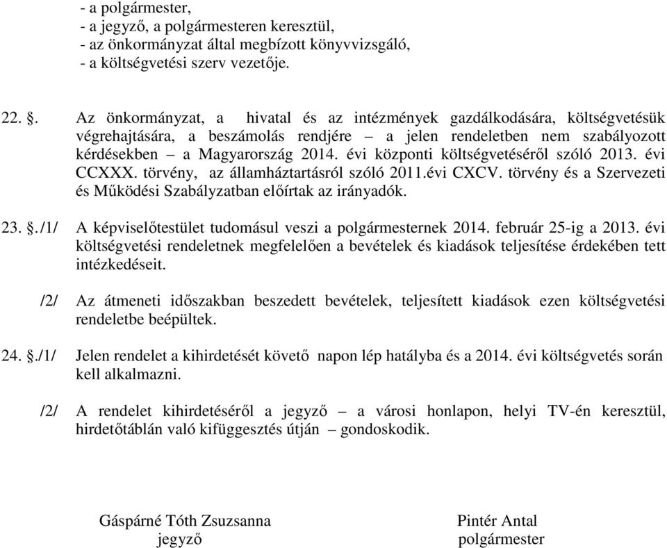 évi központi költségvetéséről szóló 2013. évi CCXXX. törvény, az államháztartásról szóló 2011.évi CXCV. törvény és a Szervezeti és Működési Szabályzatban előírtak az irányadók. 23.