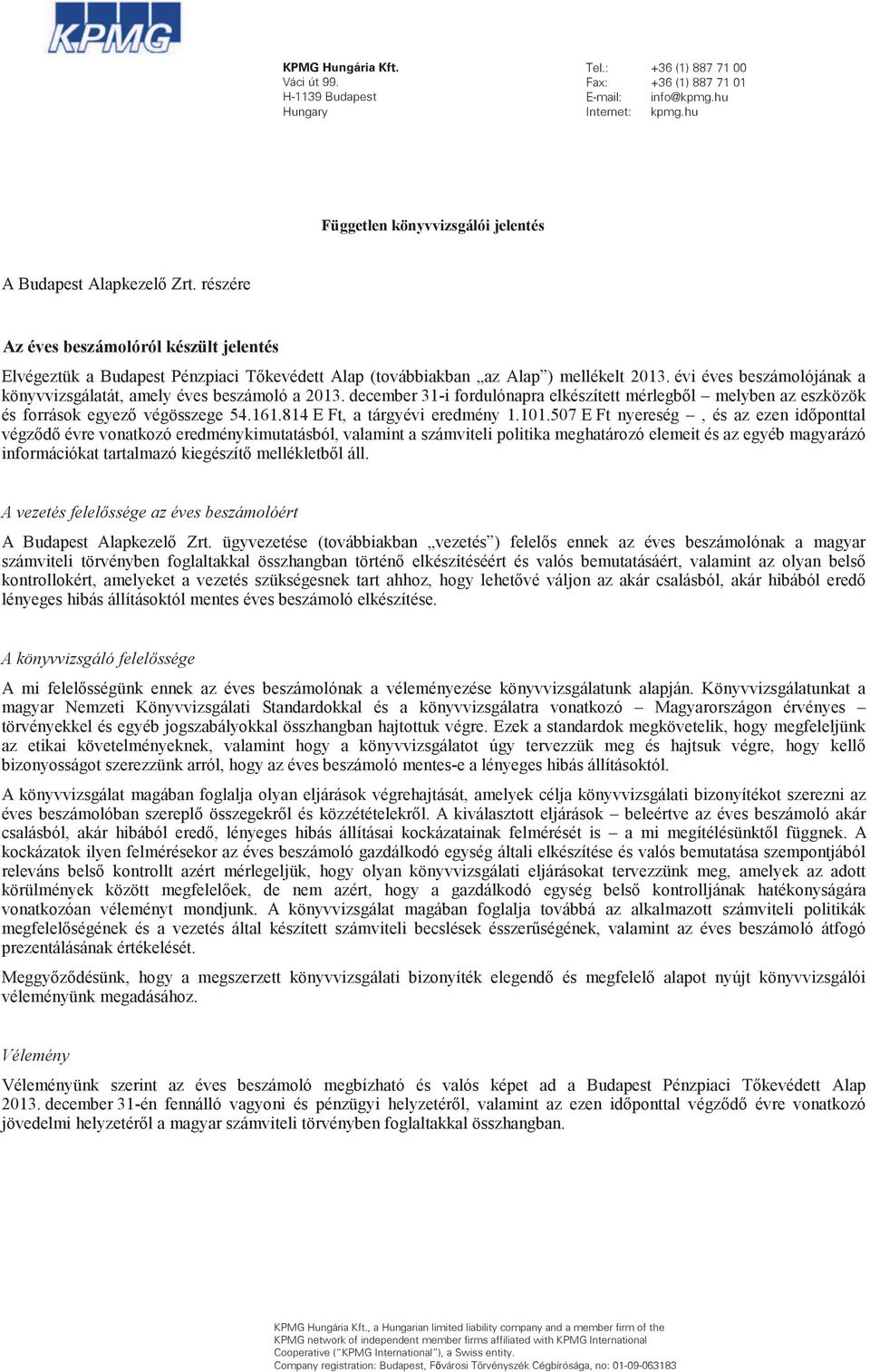 évi éves beszámolójának a könyvvizsgálatát, amely éves beszámoló a 2013. december 31- melyben az eszközök 54.161.814 E Ft, a tárgyévi eredmény 1.101.