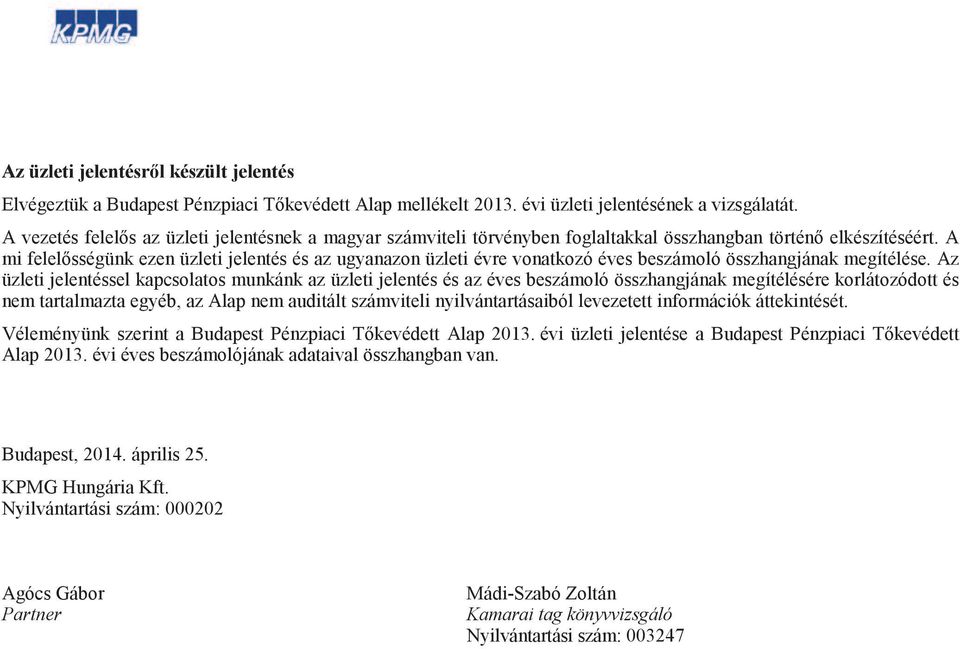 egyéb, az Alap nem auditált számviteli nyilvántartásaiból levezetett információk áttekintését. Véleményünk szerint a 2013.